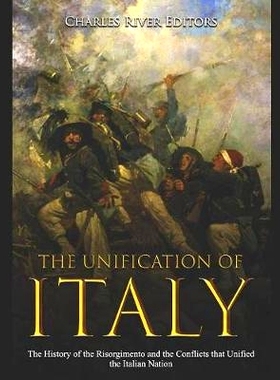 预订 The Unification of Italy: The History of the Risorgimento and the Conflicts that Unified the Italian Nation: 978107