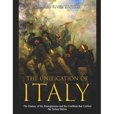 预订 The Unification of Italy: The History of the Risorgimento and the Conflicts that Unified the Italian Nation: 978107