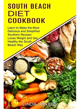预订 South Beach Diet Cookbook: Learn to Make the Most Delicious and Simplified Southern Recipes (Loose Weight and Get H
