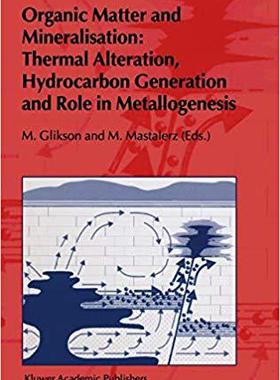 【预订】Organic Matter and Mineralisation: Thermal Alteration, Hydrocarbon Generation and Role in Metallogenesis