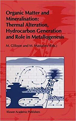 【预订】Organic Matter and Mineralisation: Thermal Alteration, Hydrocarbon Generation and Role in Metallogenesis