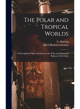 预订 The Polar and Tropical Worlds: A Description of man and Nature in the Polar and Equatorial Regions of the Globe: 97