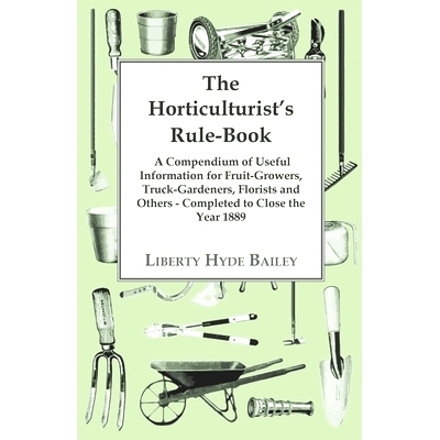预订 The Horticulturist’s Rule-Book - A Compendium of Useful Information for Fruit-Growers, Truck-Gardeners, Florists a
