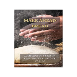 [预订]Make Ahead Bread: 100 Recipes for Bake-It-When-You-Want-It Yeast Breads 9781802513714