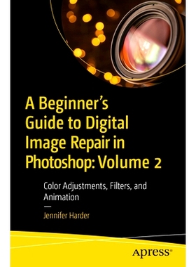 预订 A Beginner’s Guide to Digital Image Repair in Photoshop: Volume 2: Color Adjustments, Filters, and Animation Photo