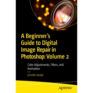 预订 A Beginner’s Guide to Digital Image Repair in Photoshop: Volume 2: Color Adjustments, Filters, and Animation Photo