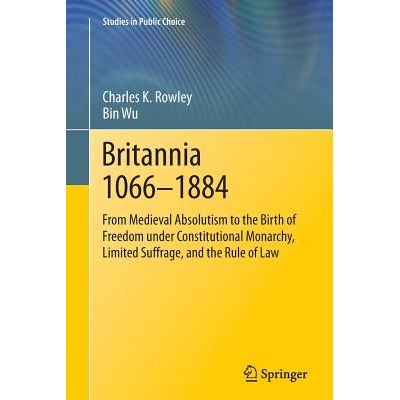 预订 Britannia 1066-1884: From Medieval Absolutism to the Birth of Freedom under Constitutional Monarchy, Limited Suffra