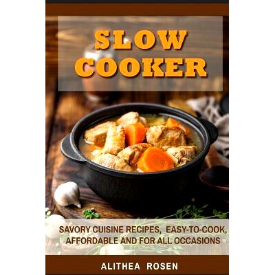 预订 Slow Cooker: Savory Cuisine Recipes, Easy-to-Cook, Affordable and For All Occasions: 9781545417768