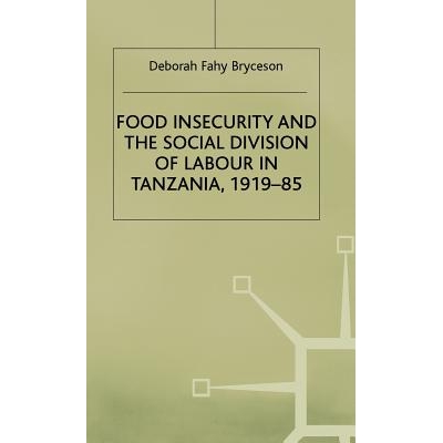 预订 Food Insecurity and the Social Division of Labour in Tanzania,1919-85: 9780333519387