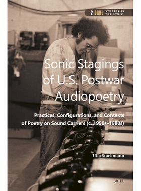 预订 Sonic Stagings of U.S. Postwar Audiopoetry: Practices, Configurations, and Contexts of Poetry on Sound Carriers (C.