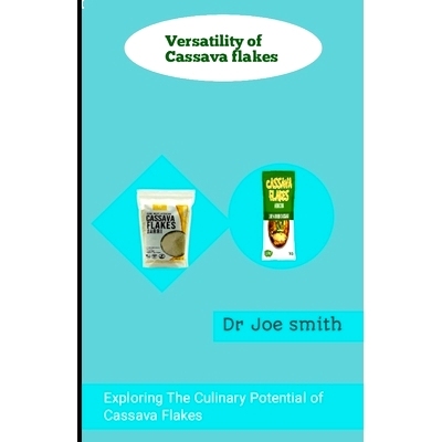 预订 Versatility of cassava flakes: Exploring The Culinary Potential Of Cassava Flakes: 9798326953957