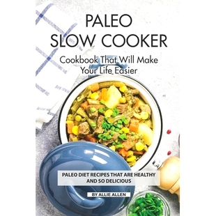are Paleo Diet Easier Life Healthy Delicious and Will Slow that Cooker Make Cookbook 预订 Recipes Your That