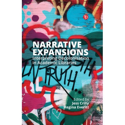 预订 Narrative Expansions: Interpreting Decolonisation in Academic Libraries 叙事扩展：解读学术图书馆的非殖民化: 9781783