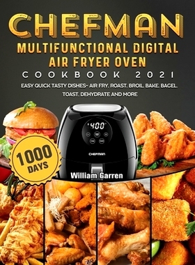 预订 Chefman Multifunctional Digital Air Fryer Oven Cookbook 2021: 1000-Day Easy Quick Tasty Dishes- Air Fry, Roast, Bro