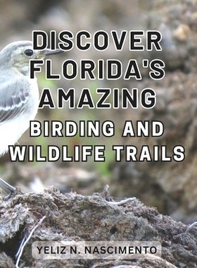 预订 Discover Florida’s Amazing Birding and Wildlife Trails: Uncover Florida’s Enthralling Wildlife Sanctuaries and Bi