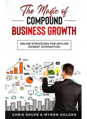 预订 The Magic Of Compound Business Growth: Online Strategies For Offline Market Domination: 9798847240925