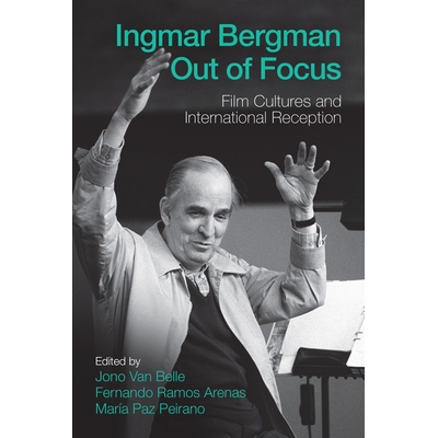 预订 Ingmar Bergman Out of Focus: Film Cultures and International Reception 英格玛·伯格曼失焦：电影文化与国际接受: 9781
