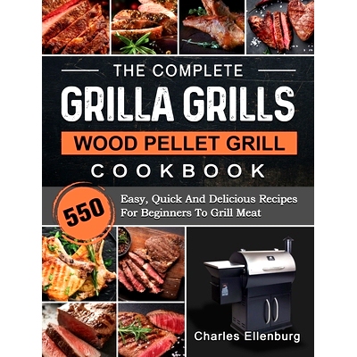 预订 The Complete Grilla Grills Wood Pellet Grill Cookbook: 550 Easy, Quick And Delicious Recipes For Beginners To Grill