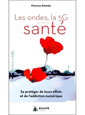 预订 Les ondes, la 5G et notre santé : se protéger de leurs effets et de l’addiction numérique 电波、5G 和我们的健康
