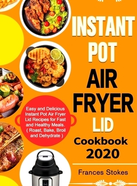 预订 Instant Pot Air Fryer Lid Cookbook 2020: Easy and Delicious Instant Pot Air Fryer Lid Recipes for Fast and Healthy