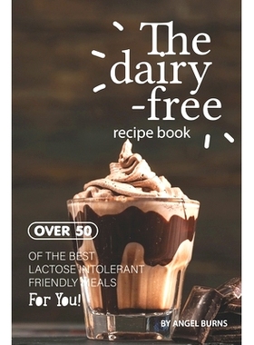 预订 The Dairy-Free Recipe Book: Over 50 of the Best Lactose Intolerant Friendly Meals for You!: 9781695560826