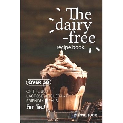 预订 The Dairy-Free Recipe Book: Over 50 of the Best Lactose Intolerant Friendly Meals for You!: 9781695560826