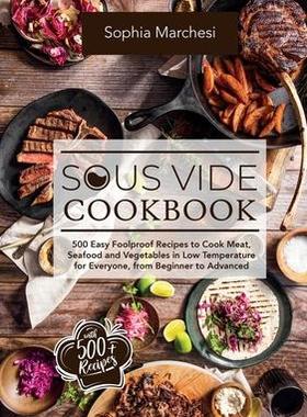 [预订]Sous Vide Cookbook: 500 Easy Foolproof Recipes to Cook Meat, Seafood and Vegetables in Low Temperatu 9781802356601