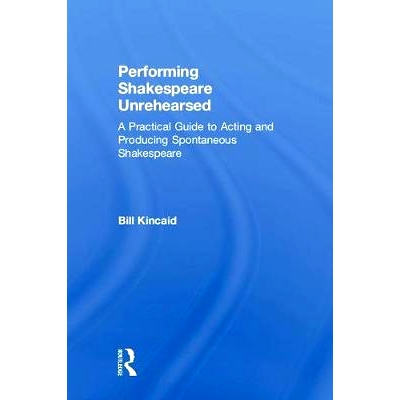 预订 Performing Shakespeare Unrehearsed: A Practical Guide to Acting and Producing Spontaneous Shakespeare 表演未经预演