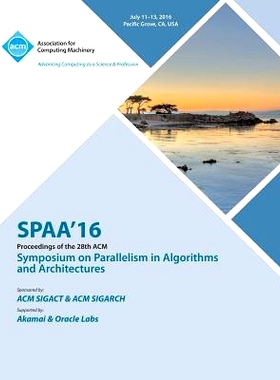 预订 Parallelism In Algorithms And Architectures. Acm Symposium. 28Th 2016. (Spaa’16): Held 11-13 July 2016, Pacific Gr