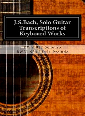 预订 J.S.Bach, Solo Guitar Transcriptions of Keyboard Works: BWV 827 Scherzo: 9781481947817