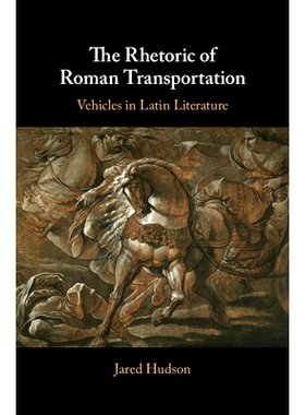 预订 The Rhetoric of Roman Transportation: Vehicles in Latin Literature 对罗马交通的修饰：拉丁文学中的交通工具: 97811084