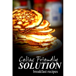 预订 Celiac Friendly Solution - Breakfast Recipes: Ultimate Celiac cookbook series for Celiac disease and gluten sensiti