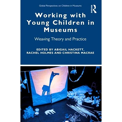 预订 Working with Young Children in Museums: Weaving Theory and Practice 与博物馆中的幼儿一起打交道: 9781138353008