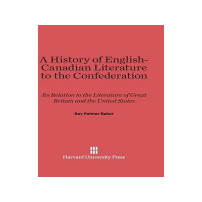 [预订]A History of English-Canadian Literature to the Confederation 9780674186231