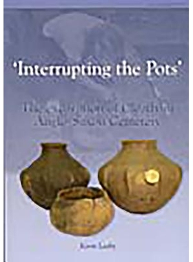 预订 Interrupting the Pots: The Excavation of Cleatham Anglo-Saxon Cemetery: 9781902771717