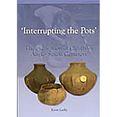 预订 Interrupting the Pots: The Excavation of Cleatham Anglo-Saxon Cemetery: 9781902771717