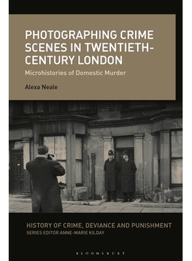 预订 Photographing Crime Scenes in Twentieth-Century London: Microhistories of Domestic Murder: 9781350202535