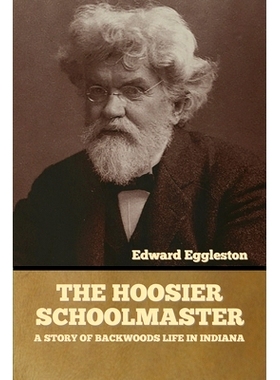 预订 The Hoosier Schoolmaster: A Story of Backwoods Life in Indiana: 9781636373904