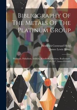 [预订]Bibliography Of The Metals Of The Platinum Group: Platinum, Palladium, Iridium, Rhodium, Osmium, Rut 9781021564931