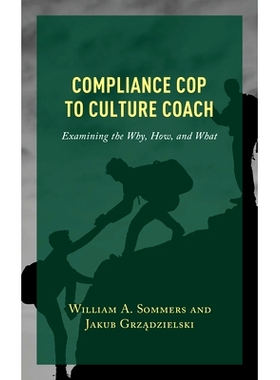 预订 Compliance Cop to Culture Coach: Examining the Why, How, and What 合规警察到文化教练：检查原因、方式和内容: 9781475