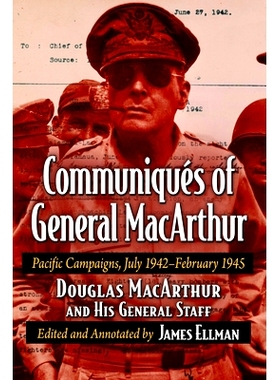 预订 Communiques of General MacArthur: Pacific Campaigns, July 1942-February 1945 麦克阿瑟将军的公报: 9781476693200