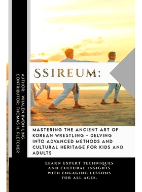 预订 Ssireum: Mastering the Ancient Art of Korean Wrestling - Delving into Advanced Methods and Cultural Heritage for Ki