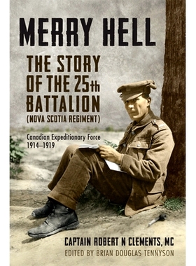 预订 Merry Hell: The Story of the 25th Battalion (Nova Scotia Regiment), Canadian Expeditionary Force 1914-1919 地狱快乐