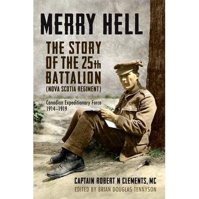 预订 Merry Hell: The Story of the 25th Battalion (Nova Scotia Regiment), Canadian Expeditionary Force 1914-1919 地狱快乐