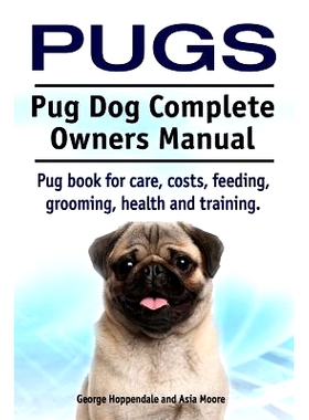 预订 Pugs. Pug Dog Complete Owners Manual. Pug book for care, costs, feeding, grooming, health and training.: 9781910617