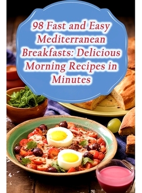 预订 98 Fast and Easy Mediterranean Breakfasts: Delicious Morning Recipes in Minutes: 9798867653255