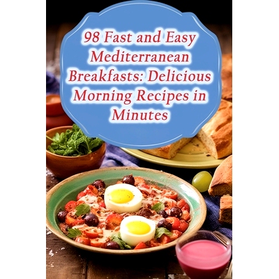 预订 98 Fast and Easy Mediterranean Breakfasts: Delicious Morning Recipes in Minutes: 9798867653255