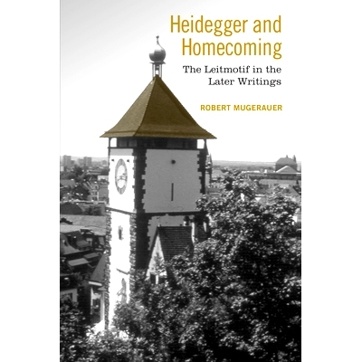 预订 Heidegger and Homecoming: The Leitmotif in the Later Writings 海德格尔与返家：后期著作中的主旋律: 9781442626812