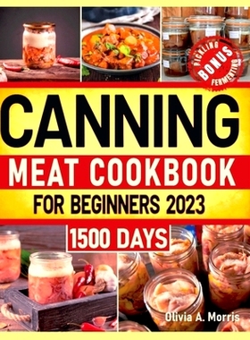 预订 Canning Meat Cookbook for Beginners: Preserve Your Meat and Game Safely Delicious and Affordable Traditional Recipe