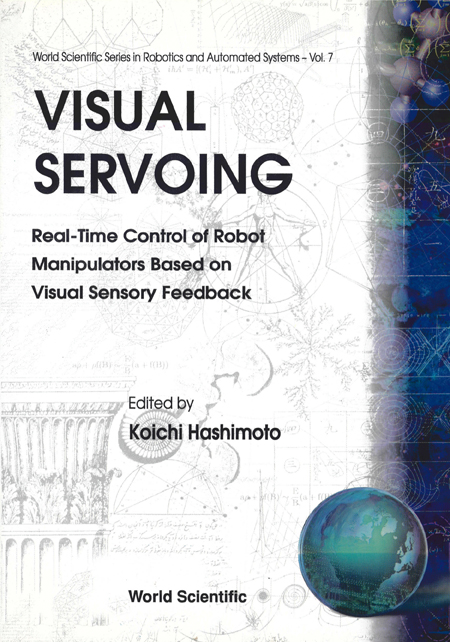 【预订】VISUAL SERVOING: REAL-TIME CONTROL OF ROBOT MANIPULATORS BASED ON VISUAL SENSORY FEEDBACK